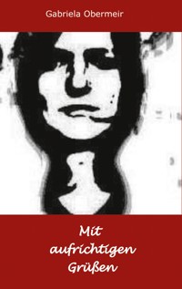 Mit aufrichtigen Grüßen - Gabriela Obermeir - E-Book