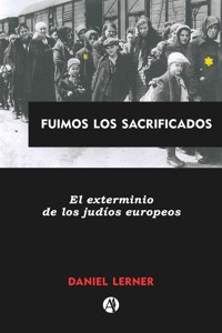 Fuimos los sacrificados - Daniel Lerner - E-Book