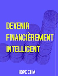 Devenir Financièrement Intelligent - Hope Etim - E-Book