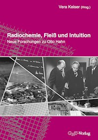 Radiochemie, Fleiß und Intuition -  - E-Book