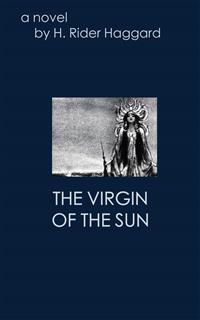 The Virgin of the Sun - H. Rider Haggard - kostenlos E-Book