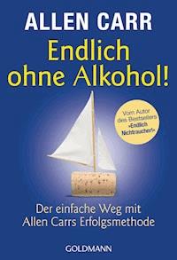 Endlich ohne Alkohol! - Allen Carr - E-Book