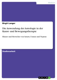 Die Anwendung der Astrologie in der Kunst- und Bewegungstherapie - Birgit Langer - E-Book