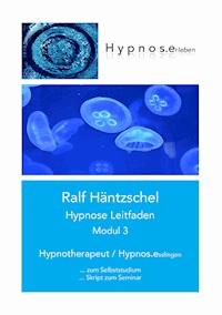 Hypnose Leitfaden Modul 3 - Ralf Häntzschel - E-Book