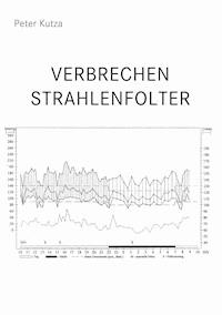 Verbrechen Strahlenfolter - Peter Kutza - E-Book