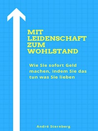 Mit Leidenschaft zum Wohlstand - Andre Sternberg - E-Book