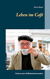Leben im Café - Peter Moser - E-Book