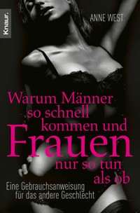 Warum Männer so schnell kommen und Frauen nur so tun als ob - Anne West - E-Book