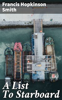 A List To Starboard - Francis Hopkinson Smith - E-Book