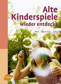 Alte Kinderspiele wieder entdeckt - Johanna Woll - E-Book