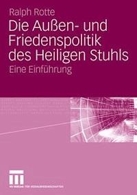 Die Außen- und Friedenspolitik des Heiligen Stuhls - Ralph Rotte - E-Book