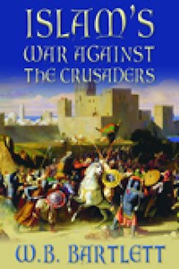 Islam's War Against the Crusaders - W B Bartlett - E-Book