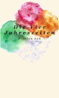 Die Vier Jahreszeiten - Florian Jan - E-Book