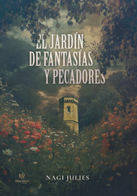 El jardín de fantasías y pecadores - Nagi Julies - E-Book