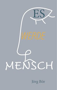 Es werde Mensch - Jörg Bör - E-Book