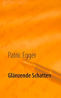 Glänzende Schatten - Patric Egger - E-Book