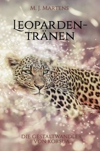 Die Gestaltwandler von Korsua: Leopardentränen - M. J. Martens - E-Book