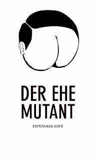 Der Ehe Mutant - Esperanza Hope - E-Book