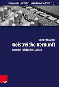Geistreiche Vernunft - Ernstpeter Maurer - E-Book
