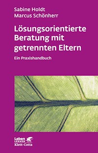 Lösungsorientierte Beratung mit getrennten Eltern (Leben Lernen, Bd. 280) - Sabine Holdt - E-Book