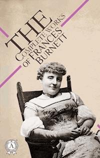 The Complete Works of Frances Burnett - Frances Burnett - E-Book