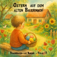 Traumreisen für Kinder, Folge 17: Ostern auf dem alten Bauernhof - Claudia Schröder - Hörbuch