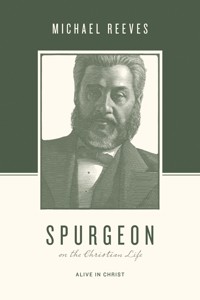 Spurgeon on the Christian Life - Michael Reeves - E-Book