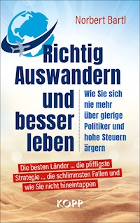 Richtig Auswandern und besser leben - Norbert Bartl - E-Book