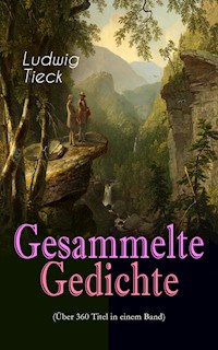 Gesammelte Gedichte (Über 360 Titel in einem Band) - Ludwig Tieck - E-Book