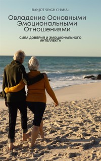 Овладение Основными Эмоциональными Отношениями - Ranjot Singh Chahal - E-Book