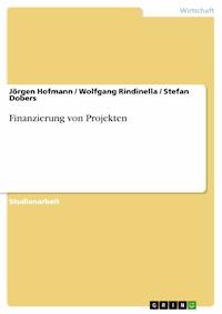 Finanzierung von Projekten - Jörgen Hofmann - E-Book
