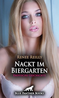 Nackt im Biergarten | Erotische Geschichte - Renee Reilly - E-Book
