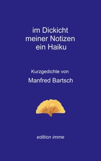im Dickicht meiner Notizen ein Haiku - Manfred Bartsch - E-Book