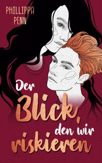 Der Blick, den wir riskieren - Phillippa Penn - E-Book