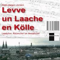 Levve un Laache en Kölle - Hans Jürgen Jansen - Hörbuch