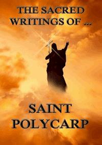 The Sacred Writings of Saint Polycarp - Saint Polycarp - E-Book