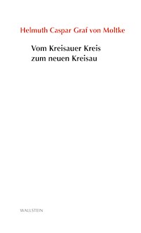 Vom Kreisauer Kreis zum neuen Kreisau - Helmuth Caspar Graf von Moltke - E-Book