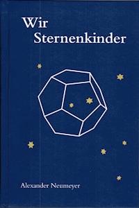 Wir Sternenkinder - Alexander Neumeyer - E-Book