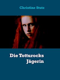 Die Totturocks Jägerin - Christine Stutz - E-Book