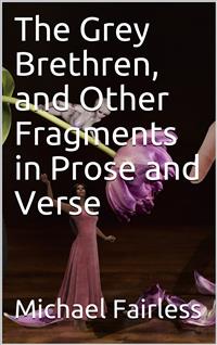 The Grey Brethren, and Other Fragments in Prose and Verse - Michael Fairless - E-Book