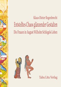 Entstelltes Chaos glänzender Gestalten - Klaus-Dieter Regenbrecht - E-Book