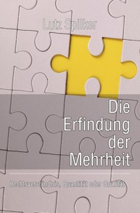 Die Erfindung der Mehrheit - Lutz Spilker - E-Book