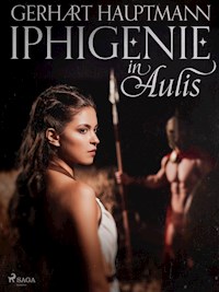 Iphigenie in Aulis - Gerhart Hauptmann - E-Book