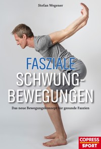 Fasziale Schwungbewegungen - Stefan Wegener - E-Book