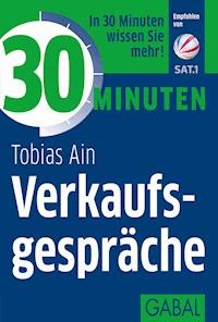 30 Minuten Verkaufsgespräche - Tobias Ain - E-Book