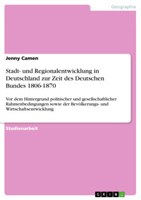 Stadt- und Regionalentwicklung in Deutschland zur Zeit des Deutschen Bundes 1806-1870 - Jenny Camen - E-Book