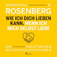 Wie ich dich lieben kann, wenn ich mich selbst liebe. Ein praktischer Beziehungsratgeber - Marshall B. Rosenberg - Hörbuch