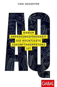 AQ: Warum Anpassungsfähigkeit die wichtigste Zukunftskompetenz ist - Carl Naughton - E-Book + Hörbuch