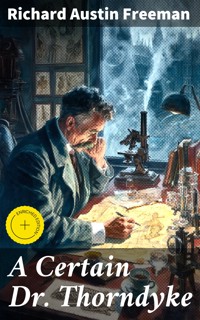 A Certain Dr. Thorndyke - Richard Austin Freeman - E-Book