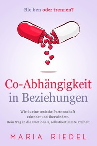 Co-Abhängigkeit in Beziehungen – Bleiben oder trennen? - Maria Riedel - E-Book